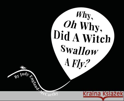 Why, Oh Why, Did A Witch Swallow A Fly England-McCarthy, Judy A. 9781733581622
