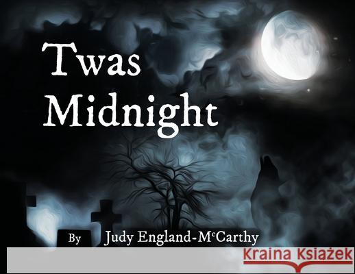 Twas Midnight Judy A. England-McCarthy Andrew E. McCarthy 9781733581646 Judy a England-McCarthy