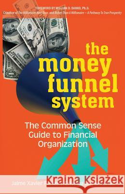 The Money Funnel System: The Common Sense Guide to Financial Organization Jaime Xavier Farias Cristina Marie Farias 9781733583176