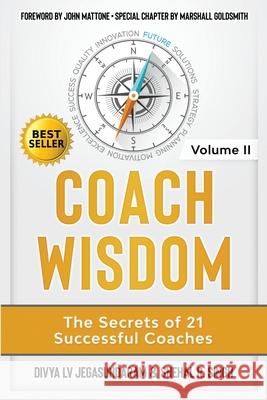 Coach Wisdom Volume II: The Secrets of 21 Successful Coaches Divya Jegasundaram Snehal Singh 9781733583671