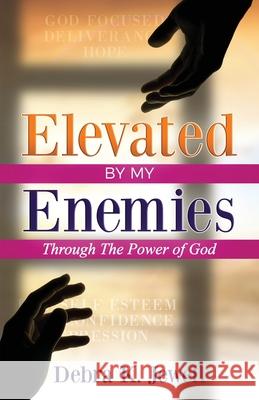 Elevated By My Enemies: Through the Power of Prayer Debra K. Jewell 9781733584210 Final Step Publishing