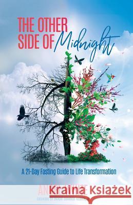 The Other Side of Midnight: A 21-Day Fasting Guide to Life Transformation Angel White 9781733584296 CMI Leadership Coaching