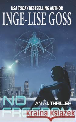No Freedom: An A.I. Thriller Inge-Lise Goss 9781733585002 Olivebranch Press
