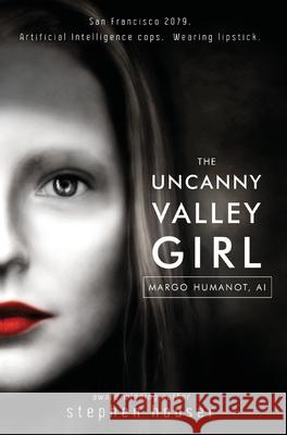 The Uncanny Valley Girl Stephen W. Houser 9781733585811 Lionel A. Blanchard