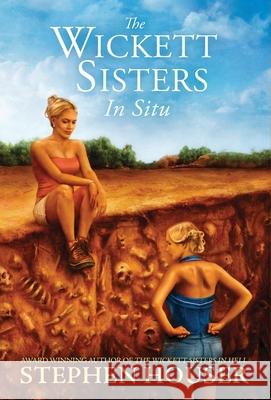 The Wickett Sisters in Situ Stephen Houser 9781733585859 Lionel A. Blanchard