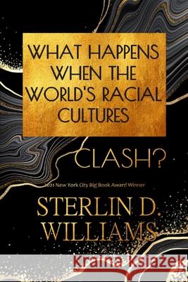 What Happens When the World's Racial Cultures Clash? Sterlin D. Williams 9781733589314 Stew Books Publishing