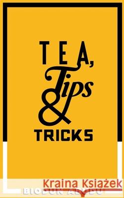 Tea, Tips & Tricks Biodun Abudu 9781733591058 Abbey City, LLC