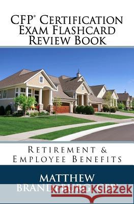 CFP Certification Exam Flashcard Review Book: Retirement & Employee Benefits (2019 Edition) Matthew Brandeburg 9781733591188 Coventry House Publishing