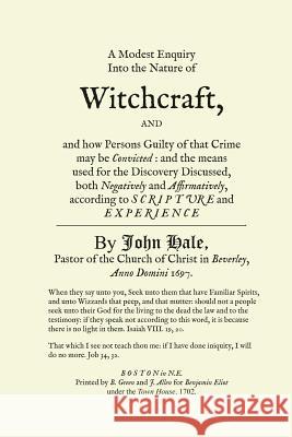 A Modest Enquiry Into the Nature of Witchcraft John Hale 9781733593717