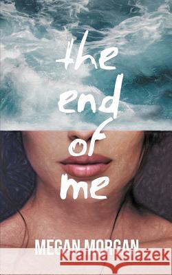 The End of Me Megan Morgan 9781733593908