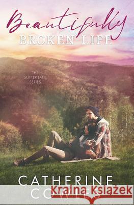Beautifully Broken Life Catherine Cowles 9781733596329 Pagesmith LLC