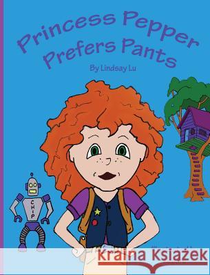 Princess Pepper Prefers Pants Lindsay Lu Pepere 9781733597708 Lindsay Brzenski