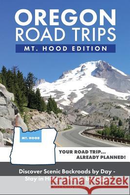 Oregon Road Trips - Mt. Hood Edition Mike Westby Kristy Westby 9781733598309 Mike Fox Publications