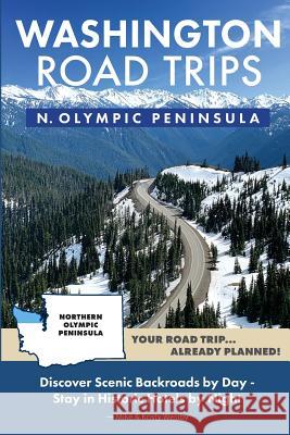 Washington Road Trips - Northern Olympic Peninsula Mike Westby Kristy Westby 9781733598385 Mike Fox Publications