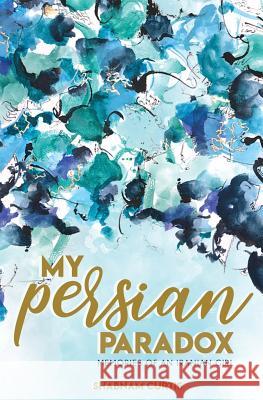 My Persian Paradox: Memories of an Iranian Girl Shabnam Curtis 9781733598811 Shabnam Curtis