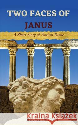 Two Faces of Janus: A Short Story of Ancient Rome Linnea Tanner   9781733600231 Apollo Raven Publisher, LLC