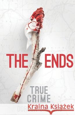 The Ends: Two Young Lovers' Crimes and the Aftermath Doresa Banning 9781733602136 Doresa-Ellen Banning