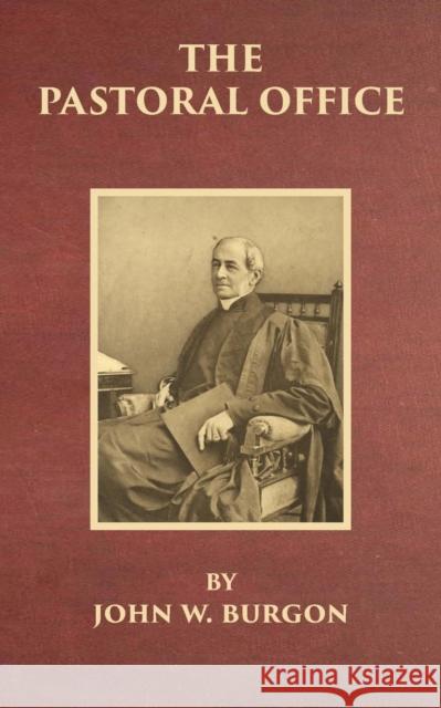 The Pastoral Office John W Burgon 9781733606363 Old Paths Publications, Inc