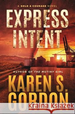 Express Intent: An Intriguing Crime Thriller Karen S. Gordon 9781733606479 Gordon Productions, LLC