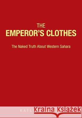 The Emperor's Clothes: The Naked Truth About Western Sahara Katlyn Thomas 9781733610414