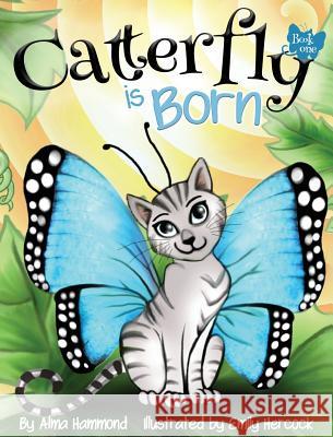 Catterfly is Born Alma R. Hammond Emily Hercock 9781733610902 Sweetbeet Books