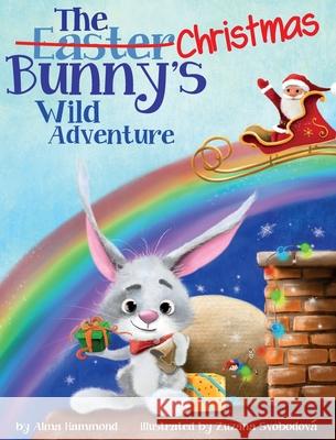 The Christmas Bunny's Wild Adventure Alma R. Hammond Svobodova Zuzana 9781733610926 Sweetbeet Books