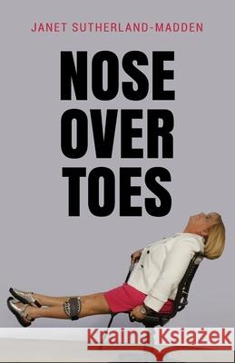 Nose Over Toes Janet Sutherland 9781733611107