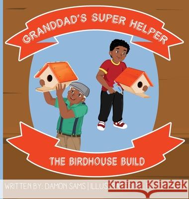 Granddad's Super Helper, The Birdhouse Build Damon Sams Putut Putri 9781733612883 Superbigsb Adventures