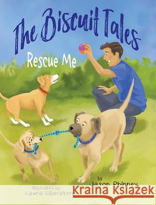 The Biscuit Tales: Rescue Me Jason Phinney, Laura Liberatore 9781733614139 Lenny Paws Press