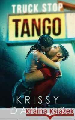 Truck Stop Tango Krissy Daniels 9781733615907 Kiss Me Dizzy Books