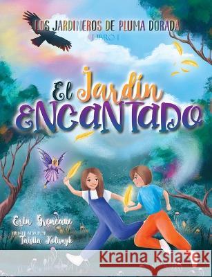 El Jardin Encantado Erin Greneaux Taisiia Kolisnyk  9781733619875 Erin Greneaux