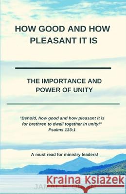 How Good and How Pleasant it is: The Importance and Power of Unity Jamal E Quinn 9781733621908