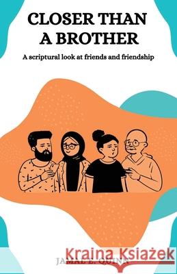 Closer than a Brother: A scriptural look at friends and friendship Jamal E Quinn 9781733621977