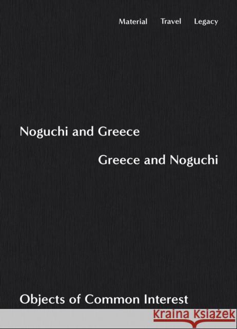 Noguchi and Greece, Greece and Noguchi: Objects of Common Interest  9781733622080 Atelier Editions