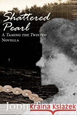 Shattered Pearl: A Taming the Twisted Novella Jodie Toohey 9781733623629 Wordsy Woman Press