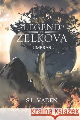 The Legend of Zelkova: Umbras S. L. Vaden 9781733625425 Sarah Vaden