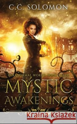 Mystic Awakenings: Paranormal World Book Three C. C. Solomon 9781733625906 CC Solomon