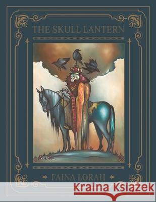 The Skull Lantern: A Russian Fairy Tale Faina Lorah 9781733629140 Troublemaker Press