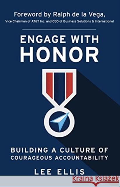 Engage with Honor: Building a Culture of Courageous Accountability Lee Ellis 9781733632225 Freedomstar Media