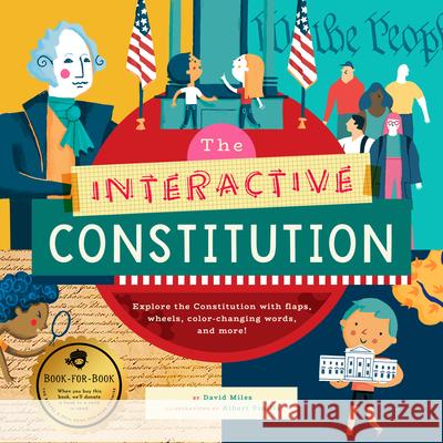The Interactive Constitution: Explore the Constitution with Flaps, Wheels, Color-Changing Words, and More! David Miles Albert Pinilla 9781733633529 Bushel & Peck Books