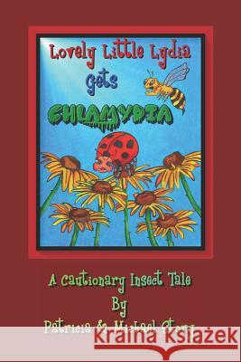 Lovely Little Lydia Gets Chlamydia: A Cautionary Insect Tale Michael Story Azja Campbell Patricia Story 9781733635400 Atomic Publications
