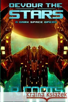 Devour the Stars: A Dark Space Opera R Coots 9781733635912 Arts Eklektos