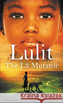 Lulit: The L3 Mutator: A Genetic Eve Story MD Mph Dunn Lou J. Berger 9781733636346 Genetic Eve