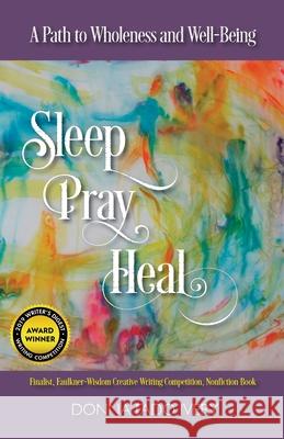 Sleep, Pray, Heal: A Path to Wholeness and Well-Being Donna Fado Ivery Donna Fado Ivery 9781733639958 Adventures in Healing