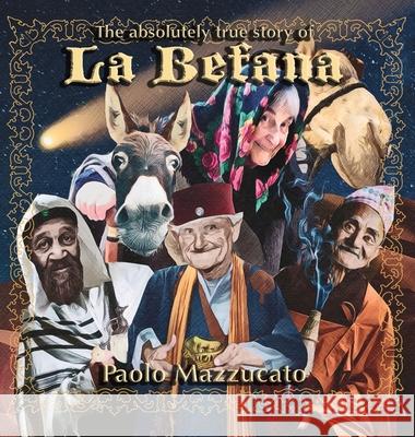 The absolutely true story of La Befana Paolo Mazzucato 9781733640695 Bepibooks