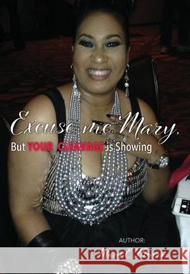 Excuse Me Mary, But Your Cleavage is Showing! Mary E. Flowers 9781733642330