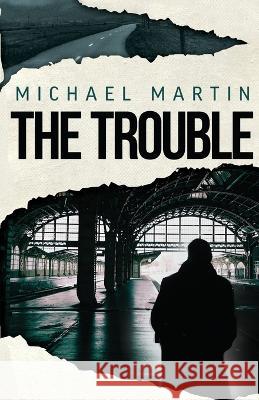The Trouble Michael Martin 9781733644136 Heart Beat Publications, LLC