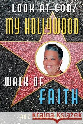 Look at God! My Hollywood Walk of Faith Roz Stevenson Raymond A. Thomas 9781733645164