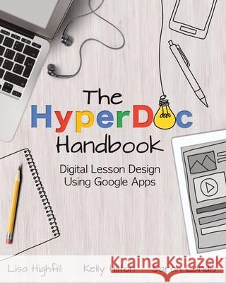 The Hyperdoc Handbook: Digital Lesson Design Using Google Apps Lisa Highfill Kelly Hilton Sarah Landis 9781733646895 Elevate Books Edu