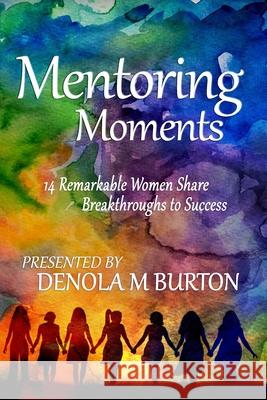 Mentoring Moments: 14 Remarkable Women Share Breakthroughs to Success Aisha Cargile Sonal Sheth Zawahri Kathleen Sophia Coleman 9781733647755 Enhanced DNA Develop Nurture Achieve